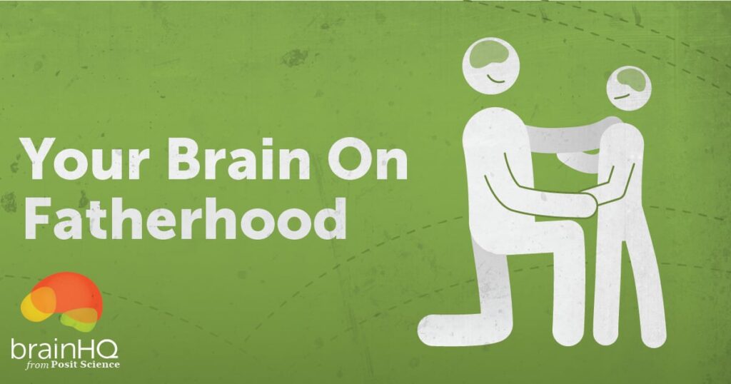 Being a Dad is Good For Your Brain